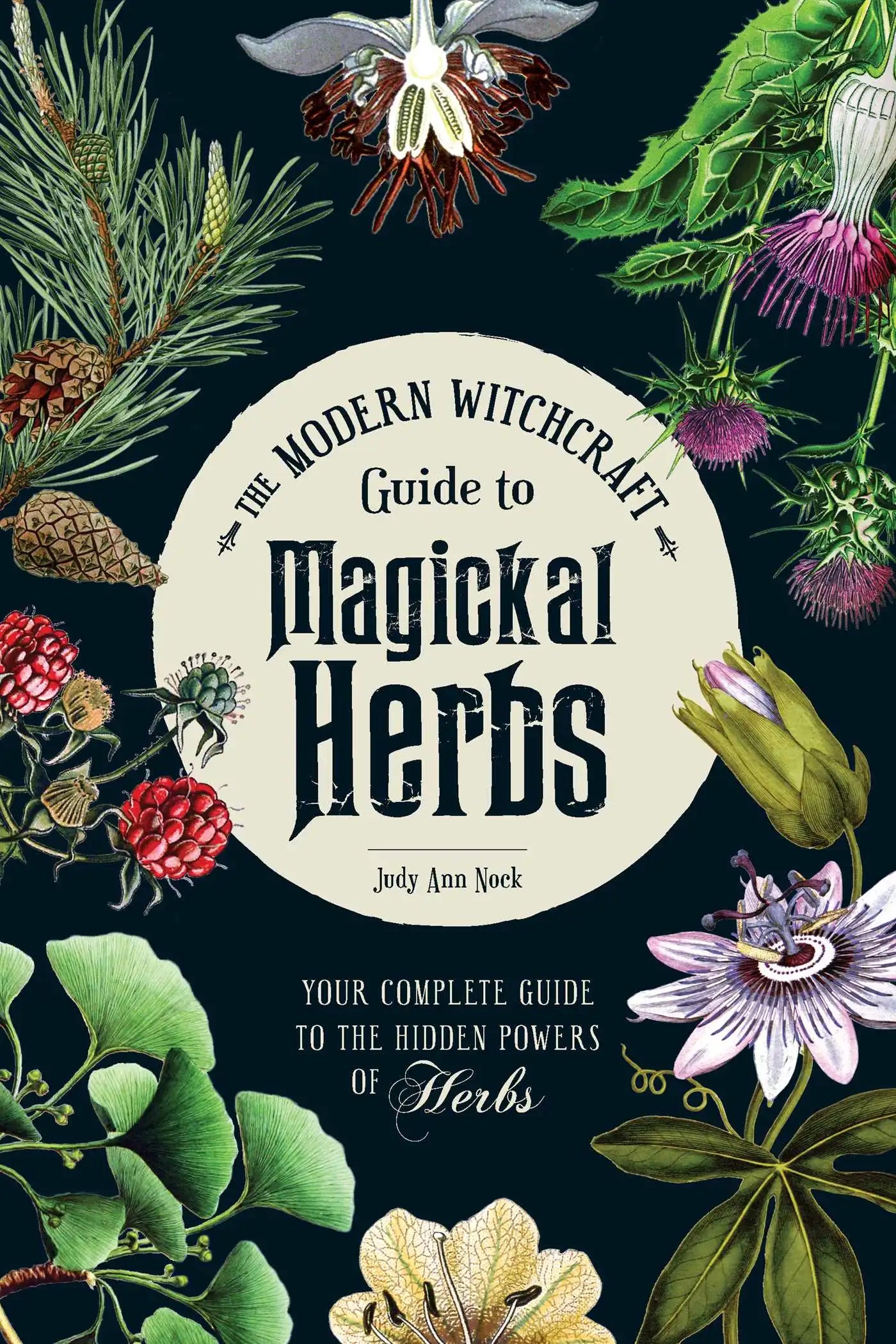 The Modern Witchcraft Guide To Magickal Herbs